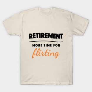 Retirement Gift Retired Elderly Party Flirting T-Shirt